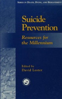 Suicide Prevention: Resources for the Millennium (Series in Death, Dying, and Bereavement) - David Lester