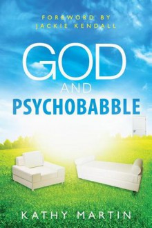 God and Psychobabble - Kathy Martin, Jackie Kendall