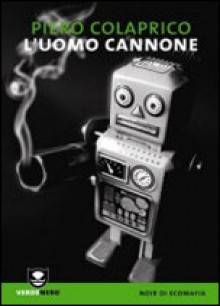 L'uomo cannone - Piero Colaprico