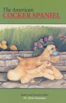 The American Cocker Spaniel - Alvin Grossman