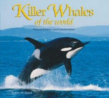 Killer Whales of the World - Robin W. Baird