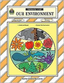 Our Environment Thematic Unit - Mary Ellen Sterling, Keith Vasconcelles