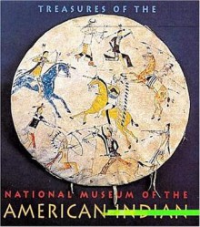 Treasures Of The National Museum Of The American Indian: Smithsonian Institute - Clara Sue Kidwell, Richard W. Hill, Charlotte Heth, Richard W. West