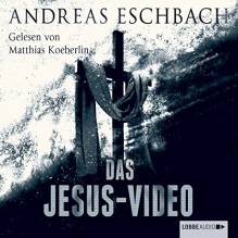 Das Jesus-Video - Andreas Eschbach, Matthias Koeberlin