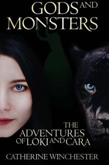 Gods and Monsters: The Adventures of Loki and Cara - Catherine Winchester