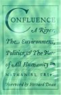 Confluence: A River, The Environment, Politics, and the Fate of All Humanity - Nathaniel Tripp