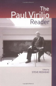 The Paul Virilio Reader (European Perspectives: A Series in Social Thought and Cultural Criticism) - Steve Redhead