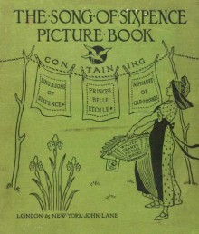 The Song Of Sixpence Picture Book - Containing Sing A Song Of Sixpence, Princess Belle-Etoile, An Alphabet Of Old Friends [Illustrated] - Walter Crane