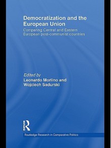 Democratization and the European Union - Leonardo Morlino, Wojciech Sadurski