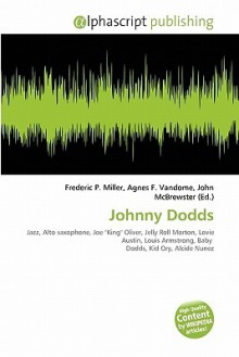 Johnny Dodds - Agnes F. Vandome, John McBrewster, Sam B Miller II