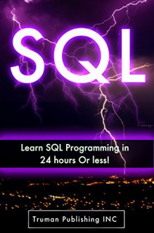 SQL: Learn SQL DataBase Programming in 24 hours Or Less! (sql, mysql, sql server, php mysql, php and mysql web development, sql 2012, sql cookbook) - AZ Elite Publishing