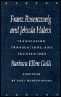 Franz Rosenzweig and Jehuda Halevi: Translating, Translations, and Translators - Barbara E. Galli, Franz Rosenzweig