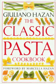 The Classic Pasta Cookbook - Giuliano Hazan