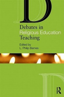 Debates in Religious Education - Philip Barnes, L. Philip Barnes