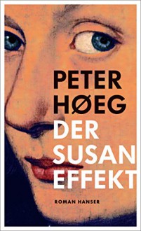 Der Susan-Effekt: Roman - Peter Hoeg, Peter Urban-Halle