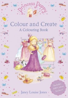 Princess Poppy: Colour and Create: A Colouring Book - Janey Louise Jones