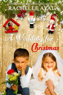 A Wedding for Christmas: A Veteran's Christmas, Book 3 - Rachelle Ayala, Elizabeth Klett, LLC Rachelle Ayala Publishing