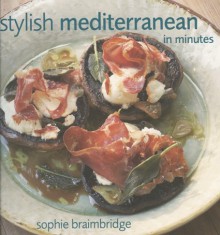 Stylish Mediterranean in Minutes - Sophie Braimbridge, Manos Chatzikonstantis