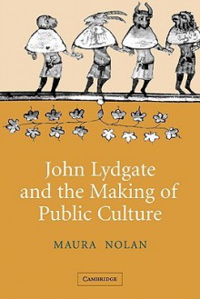 John Lydgate and the Making of Public Culture - Maura Nolan