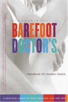 Barefoot Doctor's Handbook for Modern Lovers: A Spiritual Guide to Truly Amazing Love and Sex - Stephen Russell