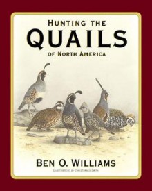 Hunting the Quails of North America - Ben O. Williams