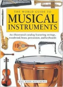 World Guide to Musical Instruments - Max Wade-Matthews