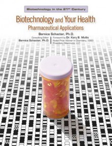 Biotechnology And Your Health: Pharmaceutical Applications - Bernice Schacter