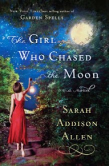 The Girl Who Chased the Moon - Sarah Addison Allen