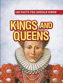 Kings and Queens (100 Facts You Should Know) - Fiona MacDonald