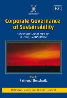 Corporate Governance of Sustainability: A Co-Evolutionary View on Resource Management - Raimund Bleischwitz