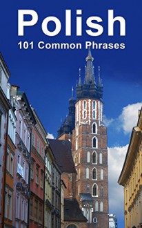 Polish: 101 Common Phrases - Alex Castle