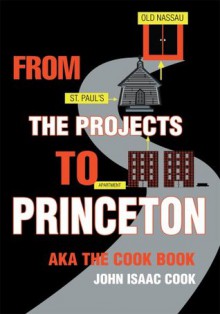 FROM THE PROJECTS TO PRINCETON: aka The Cook Book - John Cook