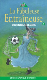 La fabuleuse entraîneuse - Dominique Demers