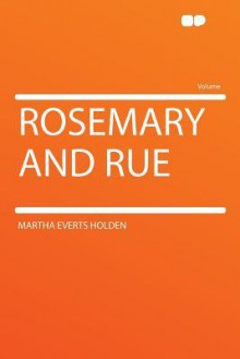 Rosemary and Rue - Martha Everts Holden