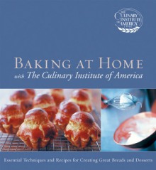 Baking at Home with The Culinary Institute of America - Culinary Institute of America, P. Chirls