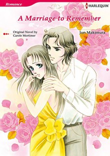 A MARRIAGE TO REMEMBER (Harlequin comics) - Carole Mortimer, JUN MAKIMURA