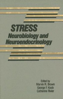 Stress: Neurobiology and Neuroendocrinology - Marvin R. Brown