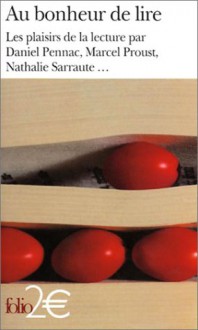 Au bonheur de lire: Les plaisirs de la lecture - Daniel Pennac, Nathalie Sarraute, Marcel Proust