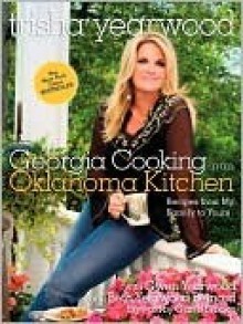 Georgia Cooking in an Oklahoma Kitchen: Recipes from My Family to Yours - Trisha Yearwood