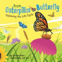 From Caterpillar to Butterfly: Following the Life Cycle - Suzanne Slade, Jeff Yesh