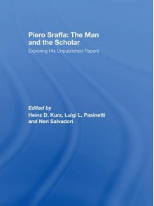 Piero Sraffa Man & Scholar - Kurz: Exploring His Unpublished Papers - Heinz D Kurz, Luigi Pasinetti, Neri Salvadori