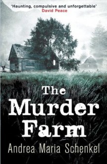 The Murder Farm - Andrea Maria Schenkel