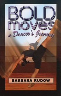 Bold Moves: A Dancer's Journey - Touchdown Edition (Future Stars) (Future Stars Series) - Barbara Rudow