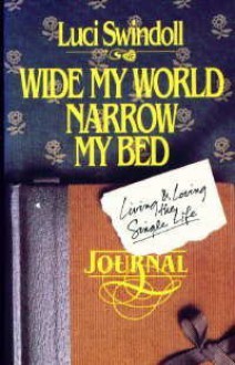 Wide My World, Narrow My Bed: Living and Loving the Single Life - Luci Swindoll