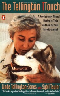 The Tellington TTouch: A Revolutionary Natural Method to Train and Care for Your Favorite Animal - Linda Tellington-Jones, Sybil Taylor