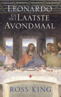 Leonardo en het laatste avondmaal - Ross King