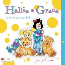 Hallie & Grace: In the Beginning, God.. - Janet Johnson