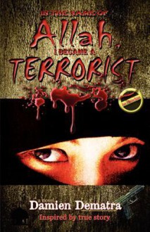 In the Name of Allah, I Became a Terrorist - Damien Dematra