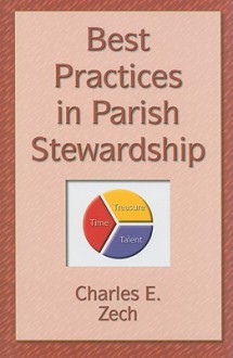 Best Practices in Parish Stewardship - Charles E. Zech