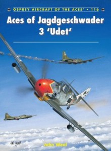 Aces of Jagdgeschwader 3 'Udet' (Aircraft of the Aces) - John Weal